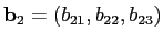 $\mathbf{b}_2=(b_{21},b_{22},b_{23})$
